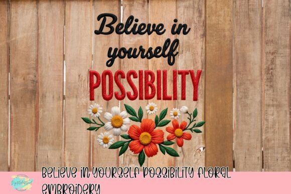Believe in Yourself Possibility Floral Embroidery
